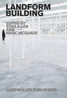 Landform Building: Architecture's New Terrain