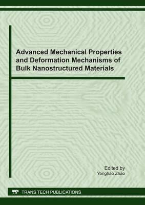 Advanced Mechanical Properties and Deformation Mechanisms of Bulk Nanostructured Materials: Special Topic Volume with Invited Peer Reviewed Papers Only