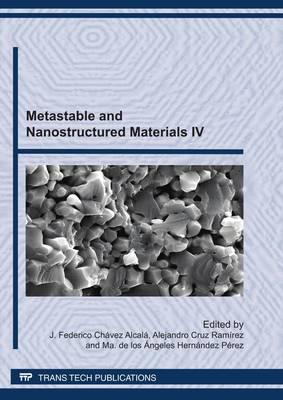 Metastable and Nanostructured Materials IV: Selected, Peer Reviewed Papers from the 4th Workshop on Metastable and Nanostructured Materials (NANOMAT 2009), ESIQIE-IPN, Mexico City, August 23-26, 2009