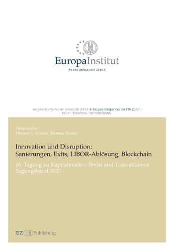 Innovation und Disruption: Sanierungen, Exits, LIBOR-Ablösung und Blockchain:16. Tagung zu Kapitalmarkt - Recht und Transaktionen - Tagungsband 2020