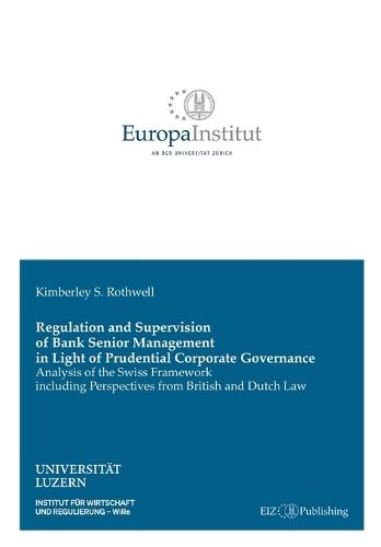 Regulation and Supervision of Bank Senior Management in Light of Prudential Corporate Governance: Analysis of the Swiss Framework including Perspectives from British and Dutch Law