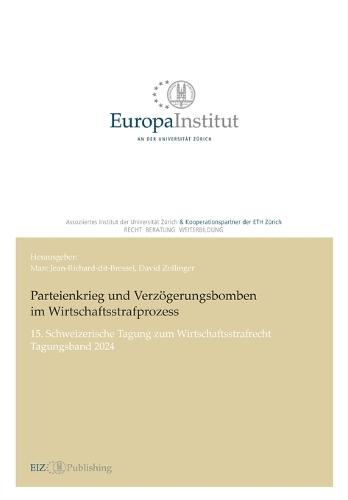 Parteienkrieg und Verzögerungsbomben im Wirtschaftsstrafprozess: 15. Schweizerische Tagung zum Wirtschaftsstrafrecht - Tagungsband 2024