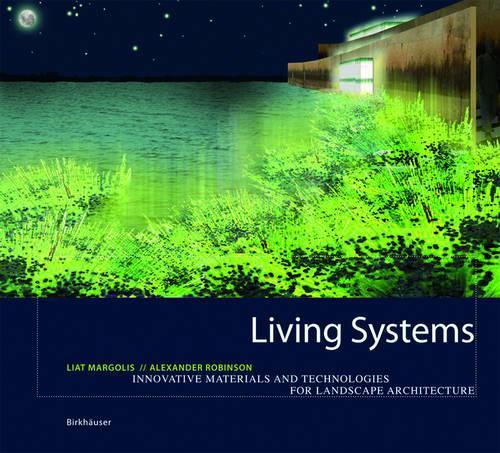 Living Systems: Innovative Materialien Und Technologien Fur Die Landschaftsarchitektur