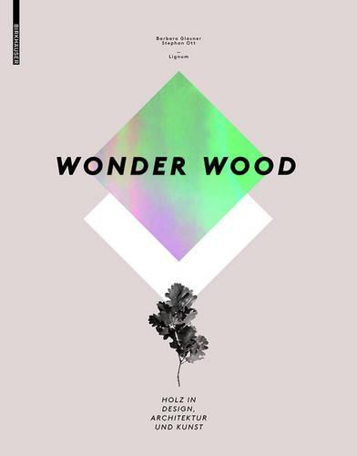 Wonder Wood: Holz in Design, Architektur Und Kunst