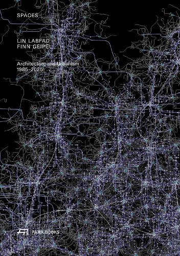 Spaces: LIN LABFAC Finn Geipel. Architecture and Urbanism 1985 – 2025