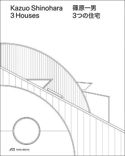 Kazuo Shinohara – 3 Houses. 2nd edition: House in White, House in Uehara, House in Yokohama