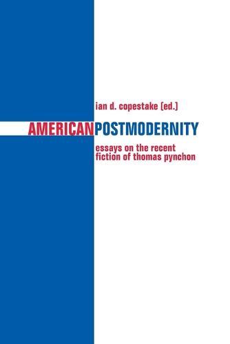 American Postmodernity: Essays on the Recent Fiction of Thomas Pynchon