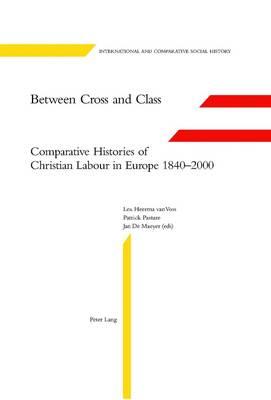 Between Cross and Class: Comparative Histories of Christian Labour in Europe 1840-2000