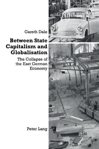 Between State Capitalism and Globalisation: the Collapse of the East German Economy