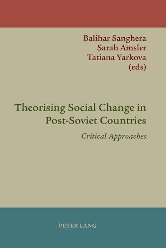 Theorising Social Change in Post-Soviet Countries: Critical Approaches