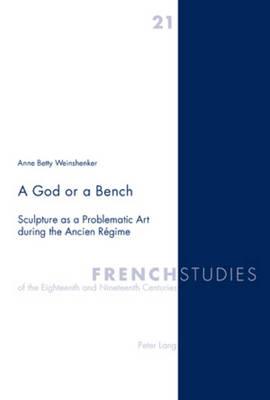 A God or a Bench: Sculpture as a Problematic Art during the Ancien Régime