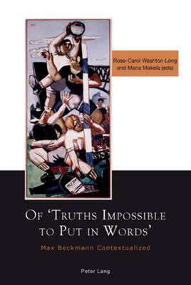 Of ‘Truths Impossible to Put in Words’: Max Beckmann Contextualized