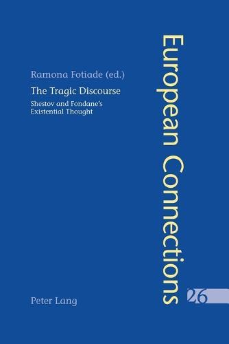 The Tragic Discourse L'Experience Du Tragique: Shestov and Fondane's Existential Thought La Pensee Existentielle De Chestov et De Fondane