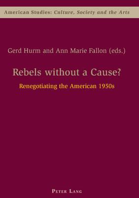Rebels without a Cause?: Renegotiating the American 1950s