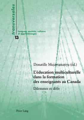 L'Éducation Multiculturelle Dans La Formation Des Enseignants Au Canada: Dilemmes Et Défis