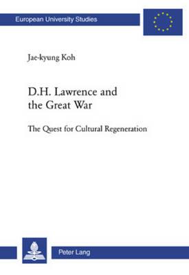 D. H. Lawrence and the Great War: The Quest for Cultural Regeneration