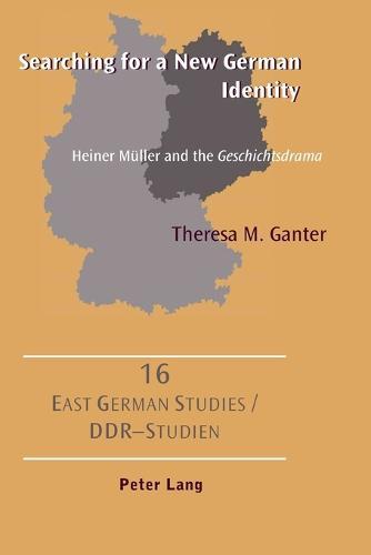 Searching for a New German Identity: Heiner Mueller and the ""Geschichtsdrama""