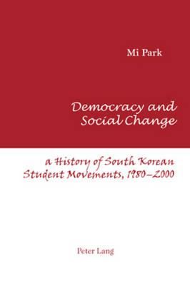 Democracy and Social Change: A History of South Korean Student Movements, 1980-2000