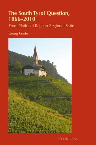 The South Tyrol Question, 1866–2010: From National Rage to Regional State
