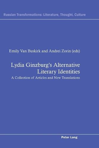 Lydia Ginzburg’s Alternative Literary Identities: A Collection of Articles and New Translations