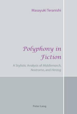 Polyphony in Fiction: A Stylistic Analysis of ""Middlemarch"", ""Nostromo"", and ""Herzog""