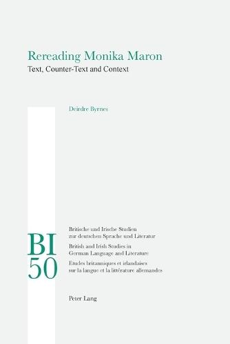 Rereading Monika Maron: Text, Counter-Text and Context