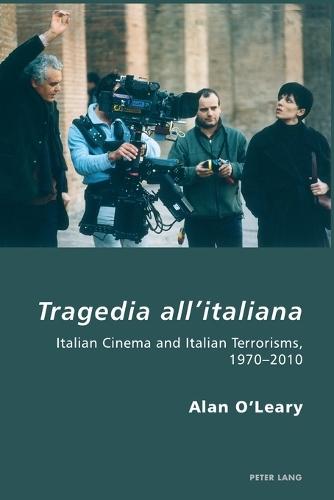 Tragedia all’italiana: Italian Cinema and Italian Terrorisms, 1970-2010