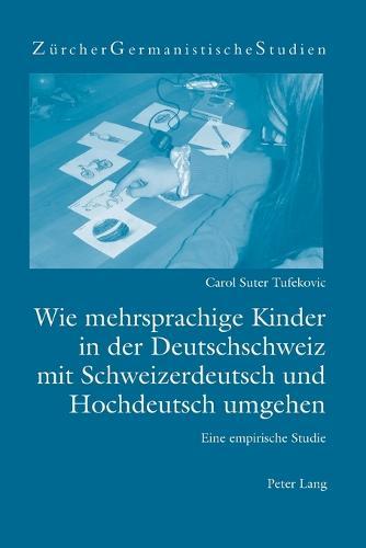 Wie mehrsprachige Kinder in der Deutschschweiz mit Schweizerdeutsch und Hochdeutsch umgehen: Eine empirische Studie