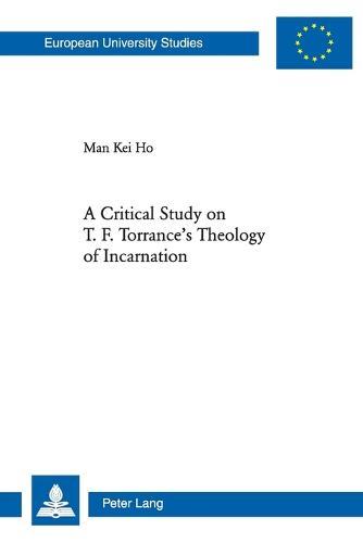 A Critical Study on T. F. Torrance’s Theology of Incarnation