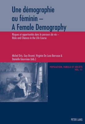Une démographie au féminin - A Female Demography: Risques et opportunités dans le parcours de vie - Risks and Chances in the Life Course