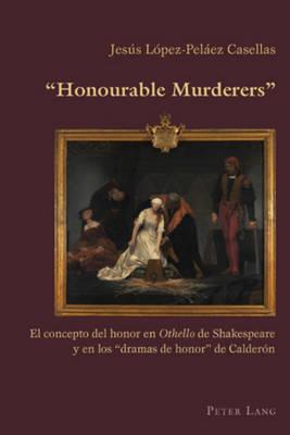 «Honourable Murderers»: El concepto del honor en ""Othello"" de Shakespeare y en los «dramas de honor» de Calderón