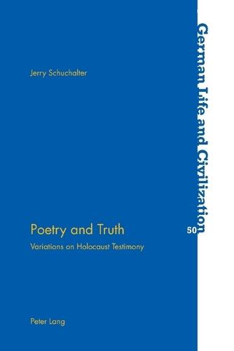 Poetry and Truth: Variations on Holocaust Testimony