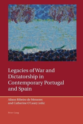 Legacies of War and Dictatorship in Contemporary Portugal and Spain