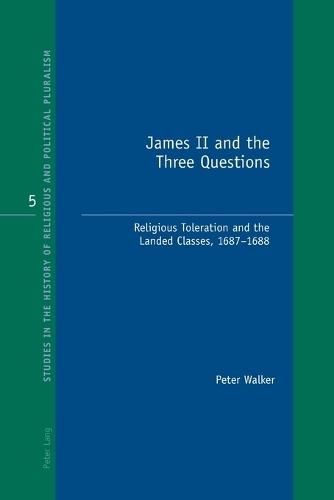 James II and the Three Questions: Religious Toleration and the Landed Classes, 1687-1688