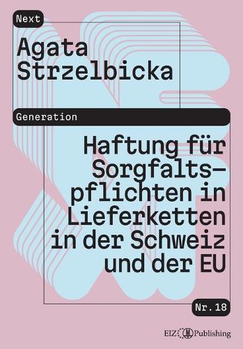 Haftung für Sorgfaltspflichten in Lieferketten: Analyse nach Schweizer Recht und EU-Recht