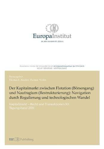 Der Kapitalmarkt zwischen Flotation (Börsengang) und Naufragium (Restrukturierung): Navigation durch Regulierung und technologischen Wandel: Kapitalmarkt - Recht und Transaktionen XX - Tagungsband 2024