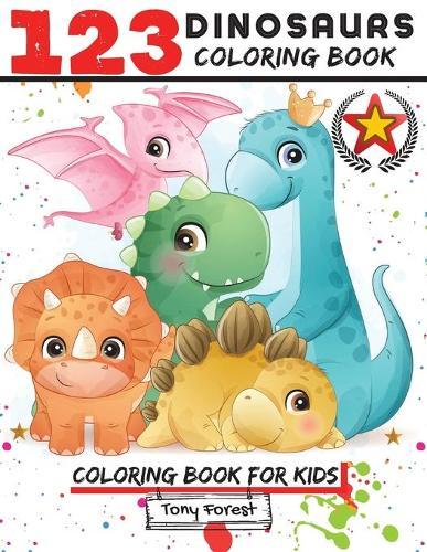 123 Dinosaurs Coloring Book: Funny Dinosaur Coloring Book with 123 Cute Dinosaurs Pages for Kids to Color Gift for Dinosaurs Lovers, Boys & Girls Ages 3 and Up