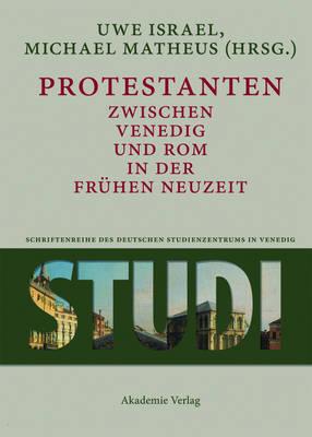 Protestanten Zwischen Venedig Und ROM in Der Frühen Neuzeit