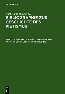 Die Werke Der Württembergischen Pietisten Des 17. Und 18. Jahrhunderts: Verzeichnis Der Bis 1968 Erschienenen Literatur