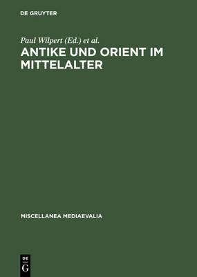 Antike Und Orient Im Mittelalter: Vorträge Der Kölner Mediaevistentagungen 1956-1959