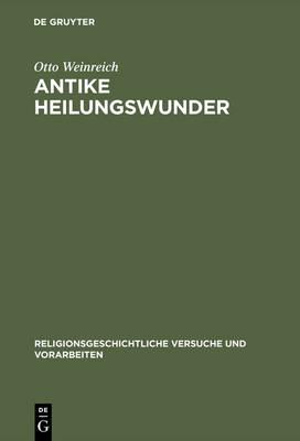 Antike Heilungswunder: Untersuchungen Zum Wunderglauben Der Griechen Und Römer
