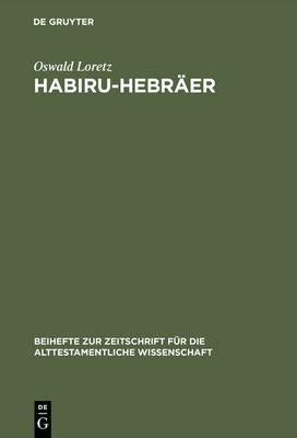 Habiru-Hebräer: Eine Sozio-Linguistische Studie Über Die Herkunft Des Gentiliziums Cibrí Vom Appellativum Habiru