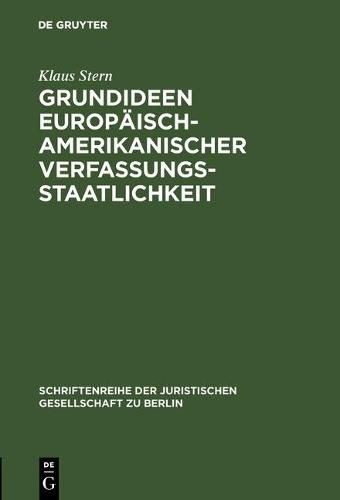 Grundideen europäisch-amerikanischer Verfassungsstaatlichkeit: Festvortrag, gehalten aus Anlaß der Feier des 125jährigen Bestehens der Juristischen Gesellschaft zu Berlin am 12. Mai 1984