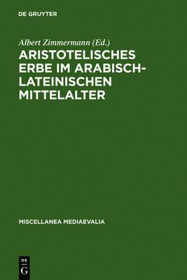 Aristotelisches Erbe im arabisch-lateinischen Mittelalter: Übersetzungen, Kommentare, Interpretationen