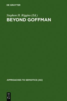 Beyond Goffman: Studies on Communication, Institution, and Social Interaction