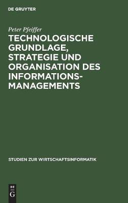 Technologische Grundlage, Strategie und Organisation des Informationsmanagements