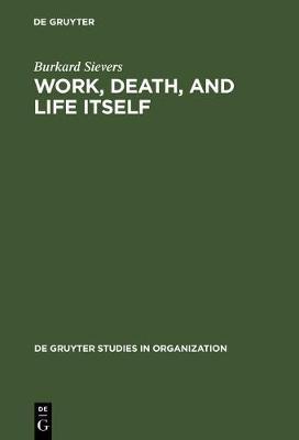 Work, Death, and Life Itself: Essays on Management and Organization