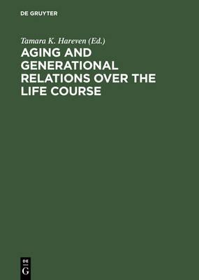 Aging and Generational Relations over the Life Course: A Historical and Cross-Cultural Perspective