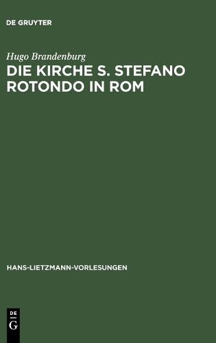 Die Kirche S. Stefano Rotondo in ROM: Bautypologie Und Architektursymbolik in Der Spätantiken Und Frühchristlichen Architektur