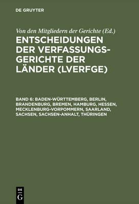 Entscheidungen der Verfassungsgerichte der Länder (LVerfGE), Band 6, Baden-Württemberg, Berlin, Brandenburg, Bremen, Hamburg, Hessen, Mecklenburg-Vorpommern, Saarland, Sachsen, Sachsen-Anhalt, Thüringen